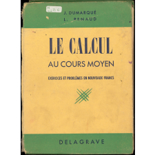 Le calcul au cours moyen et dans la classe de 8e des lycées et collèges :114 leçons, 2000 exercices et problèmes gradués : exercices et problèmes en nouveaux francs