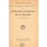 Lettre encyclique de sa Sainteté le Pape PIE XI sur l'éducation chrétienne de la jeunesse. (31 décembre 1929).