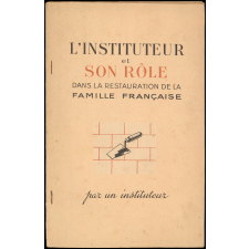 L'Instituteur et son rôle dans la restauration de la famille française par un instituteur.