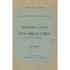 Préliminaires et esquisse d'une morale laïque. Contribution à l'étude de la morale laïque, présentée le 11 juin 1911, à la R. L. La fidélité, Or. d'Alençon.
