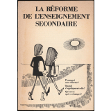 La Réforme de l'enseignement secondaire. Pourquoi une réforme ? Quand s'appliquera-t-elle ? Qu'est-ce qui va changer ?
