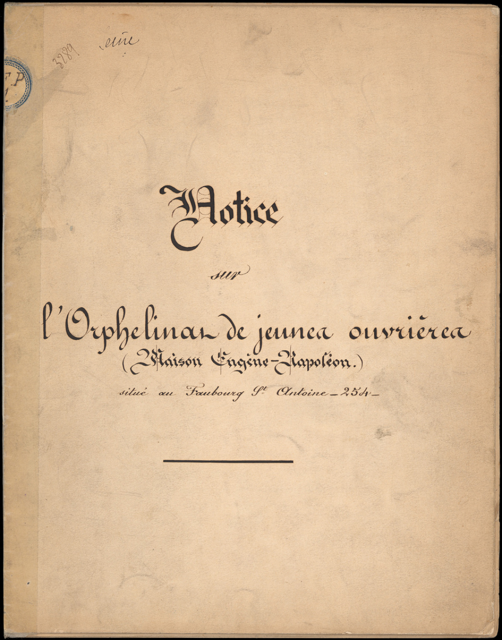 Notice sur l'orphelinat de jeunes ouvrières (Maison Eugène-Napoléon) situé au Faubourg Saint-Antoine. 