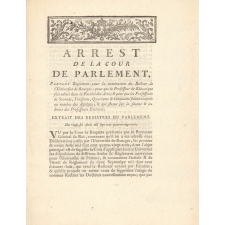 Arrest de la Cour de Parlement, Portant Réglement pour la nomination du Recteur de l'Université de Bourges ; pour que le Professeur de Rhétorique soit admis dans la Faculté des Arts ; & pour que les Professeurs de Seconde, Troisième, Quatrième & Cinquième soient compris au nombre des Agrégés ; & qui statue sur la séance & les droits des Professeurs Emérites.