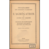Programme des conditions d'admission à l'agrégation des Lycées de garçons. Sciences mathématiques. sciences physiques. Sciences naturelles. Diplômes d'études supérieures.
