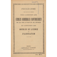 Programme des conditions exigées pour l'admission aux Ecoles Normales Supérieures de la rue d'Ulm et de Sèvres et l'obtention des bourses de licence et d'agrégation.
