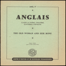 The old woman and her bone : exercices méthodiques et prétextes à leçons : classes de 6ème et 5ème (1ère langue), classes de 4ème (2ème langue) et révisions