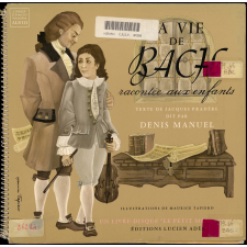 La vie de Jean-Sébastien Bach racontée aux enfants : citations musicales extraites des œuvres principales de J.-S. Bach