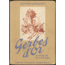 Gerbes d'or : choix de textes expliqués et commentés : cours supérieur : classe de fin d'études primaires : classe de sixième et cinquième des cours complémentaires