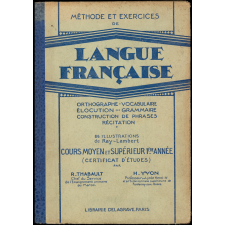 Méthode et exercices de langue française : orthographe, Vocabulaire, Élocution, Grammaire, Construction de phrase, Récitation : cours moyen et supérieur 1re année (Certificat d'Études)