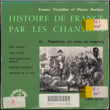 Histoire de France par les chansons. 11, Napoléon, ses amis, ses ennemis
