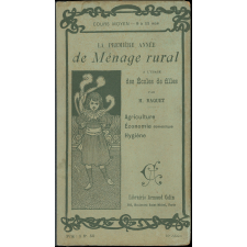 La première année de ménage rural à l'usage des écoles de filles : agriculture, économie domestique, hygiène, droit rural, leçons, résumés, rédactions, problèmes,  expériences et excursions, questionnaires