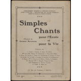Simples chants pour l'école et pour la vie : enseignement primaire et primaire supérieur, cours d'adultes, préparations aux écoles normales d'institutrices & d'instituteurs