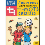 J'apprends à lire et à écrire avec les mots croisés - A partir de 6 ans - Au bord de la mer, les sports, les transports.