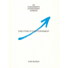 Structure et fonctionnement. Les établissements d'enseignement supérieur. Guide pratique.
