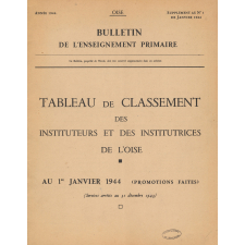Tableau de Classement des Instituteurs et des Institutrices de l'Oise. Bulletin de l'Enseignement Primaire. Oise. Au 1er janvier 1944 (Promotions faites). Année 1944.
