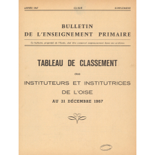 Tableau de Classement des Instituteurs et des Institutrices de l'Oise. Bulletin de l'Enseignement Primaire. Oise. Au 31 décembre 1967. Année 1967.