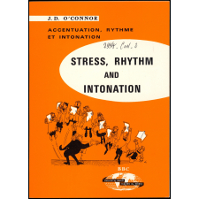 Stress, Rythm and Intonation = Accentuation, rythme et intonation de la langue anglaise : cours élémentaire et exercices pratiques de prononciation anglaise adapté de : A course of English Pronunciation