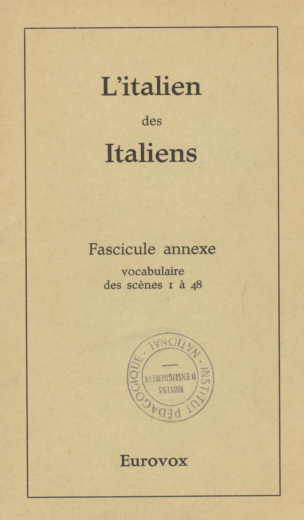 L'italien des Italiens. Fascicule annexe, vocabulaire des scènes I à 48