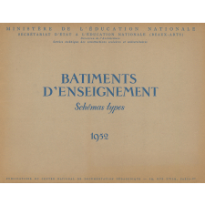 Ministère de l'Education nationale. Secrétariat d'Etat à l'Education nationale (Beaux-Arts). Direction de l'Architecture. Service technique des constructions scolaires et Universitaires. Bâtiments d'enseignement. Schémas types. 1952.