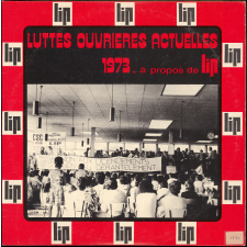 Luttes ouvrières actuelles : 1973 : à propos de L.I.P