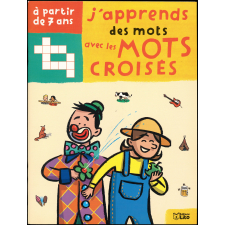 J'apprends des mots avec les mots croisés - A partir de 7 ans - Au spectacle, la nature dans ton assiette, les 5 continents.