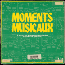 Moments Musicaux. 37 extraits des grandes oeuvres classiques de Monteverdi à nos jours. .
