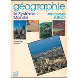 Géographie. Le Système Monde. Terminales ABCD.