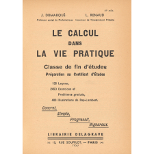 Le Calcul dans la vie pratique : classe de fin d'études : préparation au Certificat d'études : 135 leçons, 2450 exercices et problèmes gradués