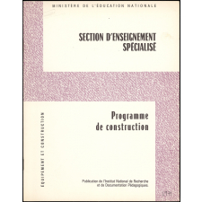 Ministère de l'Education nationale. Direction chargée des Equipements. Section d'enseignement spécialisé juxtaposée à un collège d'enseignement secondaire. Programme de construction.