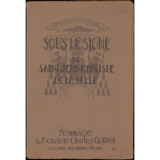 Sous le signe de Saint Jean-Baptiste de La Salle : hommage à Monsieur Charles Collier, ses amis, ses anciens élèves