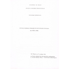 L'Ecole normale primaire d'instituteurs de Rouen (de 1828 à 1940) - Académie de Rouen - Musée du matériel pédagogique - Troisième exposition du 18 juin au 11 octobre 1975.