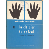 La clé d'or du calcul. Suite aux Cinq doigts de la main. Recueil d'exercices. II. 