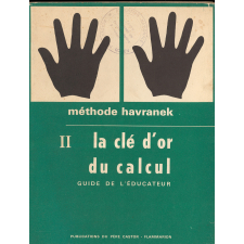 La clé d'or du calcul. Suite aux Cinq doigts de la main. Guide de l'éducateur. II.