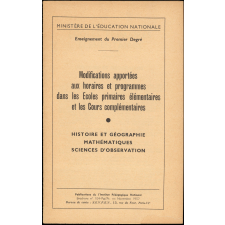 Modifications apportées aux horaires et programmes dans les Ecoles primaires élémentaires et les Cours complémentaires. Histoire et géographie. Mathématiques. Sciences d'observation.