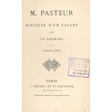 M. Pasteur : Histoire d'un savant par un ignorant