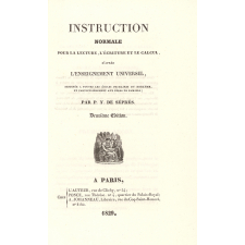 Instruction normale pour la lecture, l'écriture et le calcul, d'après l'Enseignement universel, destinée à toutes les écoles primaires du royaume, et particulièrement aux pères de famille.