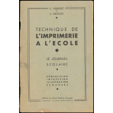 Technique de l'Imprimerie à l'école. Le journal scolaire. Composition, impression, illustration, échanges.