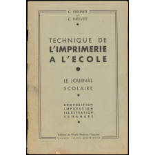 Technique de l'Imprimerie à l'école. Le journal scolaire. Composition, impression, illustration, échanges.