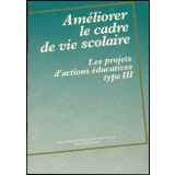 Améliorer le cadre de vie scolaire (les projets d'action éducatives de type III).