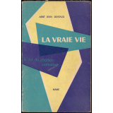 La vraie vie : La Foi du Chrétien Catholique : à l'usage des classes supérieures de l'enseignement secondaire, des militants de l'action catholique et des adultes