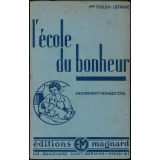 L'école du bonheur. La femme dans la famille. Economie domestique. Enseignement ménager et hygiène. Le jardin et la basse-cour. Education. Savoir-vivre. Puériculture.