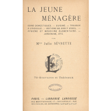 La jeune ménagère. Soins domestiques, cuisine, travaux à l'aiguille, notions de droit usuel, hygiène et médecine élémentaire, jardinage, etc.