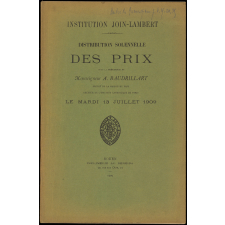 Distribution solennelle des Prix sous la Présidence de Monseigneur A. Baudrillart, Prélat de la Maison du Pape. Recteur de l'Institut Catholique de Paris. Institution Join-Lambert. Le Mardi 13 Juillet 1909.
