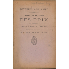Distribution solennelle des Prix sous la Présidence de Monsieur le Marquis de Pomereu, Député de la Seine-Inférieure. Institution Join-Lambert. Le Samedi 13 Juillet 1907.