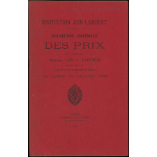 Distribution solennelle des Prix sous la Présidence de Monsieur l'Abbé J. Lefebvre, Chanoine Honoraire. Curé de Sainte-Madeleine de Rouen. Institution Join-Lambert. Le Lundi 13 Juillet 1908.