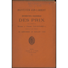 Distribution solennelle des Prix sous la Présidence de Monsieur le Chanoine Vacandard, Aumonier du Lycée Corneille. Institution Join-Lambert. Le Mercredi 13 Juillet 1910.