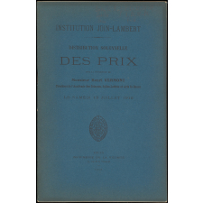Distribution solennelle des Prix sous la Présidence de Monsieur Henri Vermont, Président de l'Académie des Sciences, Belles-Lettres et Arts de Rouen. Institution Join-Lambert. Le Samedi 13 Juillet 1912.