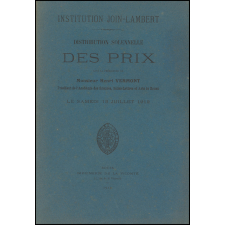 Distribution solennelle des Prix sous la Présidence de Monsieur Henri Vermont, Président de l'Académie des Sciences, Belles-Lettres et Arts de Rouen. Institution Join-Lambert. Le Samedi 13 Juillet 1912.