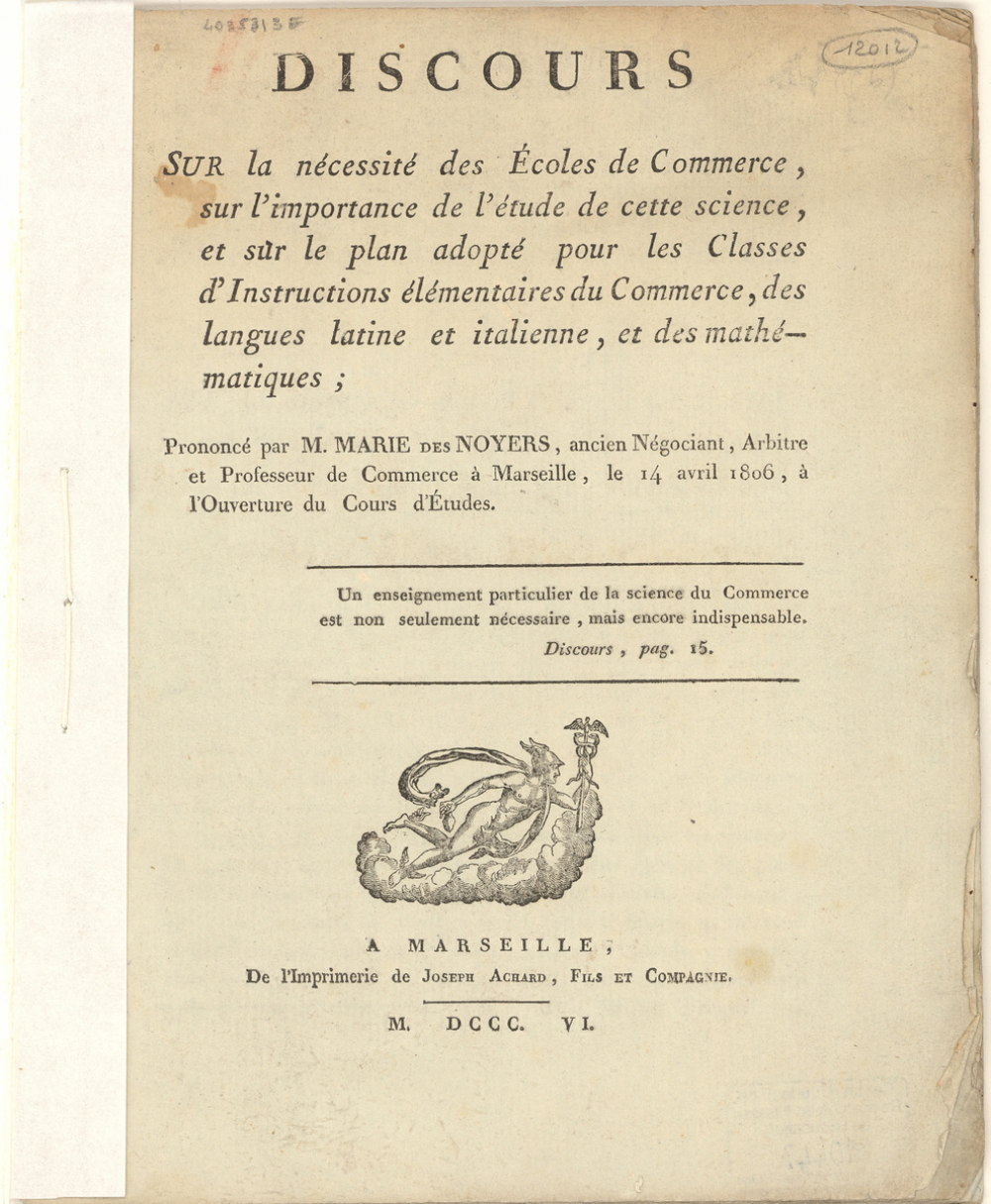 Discours sur la nécessité des Écoles de Commerce, sur l'importance de l'étude de cette science, et sur le plan adopté pour les Classes d'Instructions élémentaires du Commerce, des langues latine et italienne, et des mathématiques