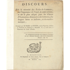 Discours sur la nécessité des Écoles de Commerce, sur l'importance de l'étude de cette science, et sur le plan adopté pour les Classes d'Instructions élémentaires du Commerce, des langues latine et italienne, et des mathématiques